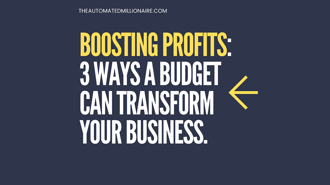 Boosting Profits: 3 Ways A Budget Can Transform Your Business