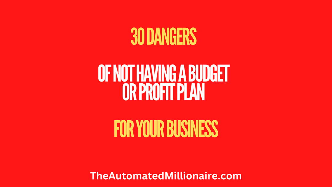 30 Dangers of Not Having A Budget For Your Business