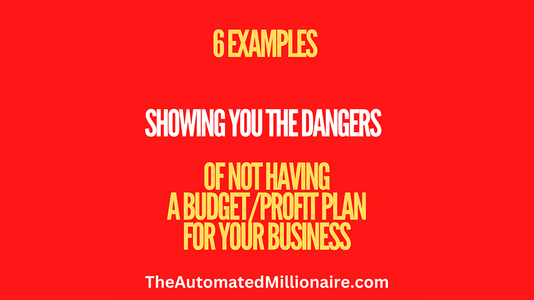 6 Examples Showing The Dangers of Not Having a Budget or Profit Plan: