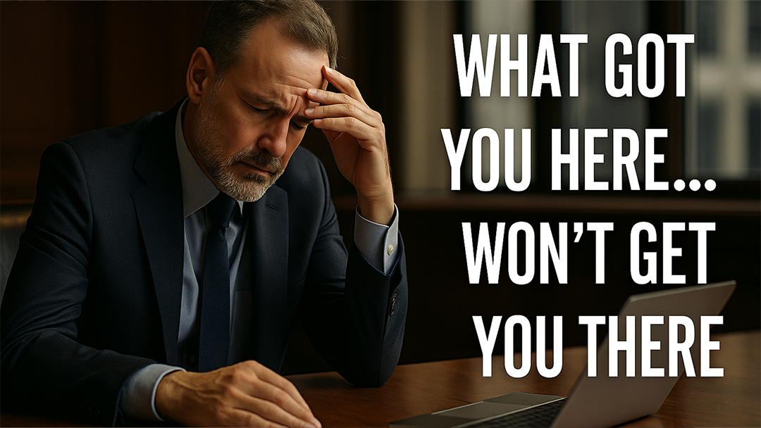 What Got You Here… Won’t Get You There